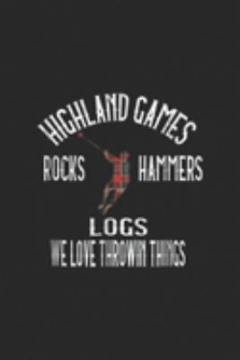 Paperback Highland Games Rocks Hammers Logs We Love Throwin Things : Highland Games Kilts Rocks Hammers Logs Humorous Journal/Notebook Blank Lined Ruled 6x9 100 Pages Book