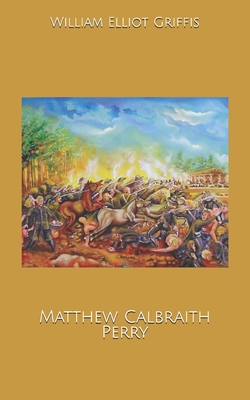 Matthew Calbraith Perry B0858SV52Q Book Cover