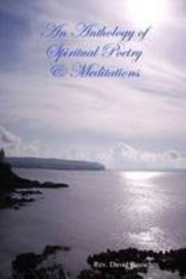 An Anthology of Spiritual Poetry & Meditations 1435742842 Book Cover