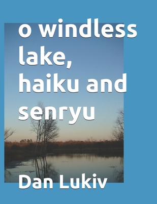 o windless lake, haiku and senryu B086BGTJP8 Book Cover