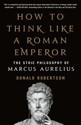 How to Think Like a Roman Emperor: The Stoic Ph... 1250621437 Book Cover