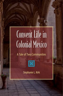 Convent Life in Colonial Mexico: A Tale of Two ... 0813064937 Book Cover