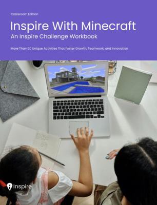 Inspire with Minecraft: an Inspire Challenge Workbook : Classroom Edition