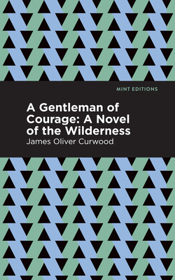 A Gentleman of Courage: A Novel of the Wilderness 1513207180 Book Cover