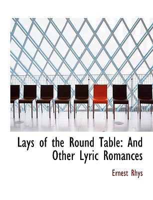 Lays of the Round Table: And Other Lyric Romanc... [Large Print] 0554698307 Book Cover