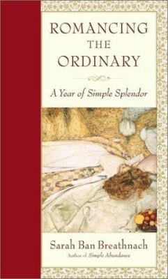 Romancing the Ordinary: A Year of Simple Splendor 0743218779 Book Cover