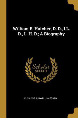 William E. Hatcher, D. D., LL. D., L. H. D.; A ... 0530644312 Book Cover