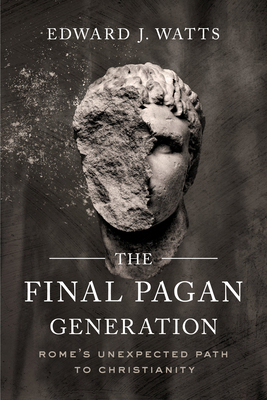 The Final Pagan Generation: Rome's Unexpected P... 0520379225 Book Cover