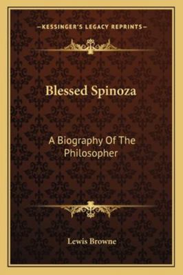 Blessed Spinoza: A Biography Of The Philosopher 1162942681 Book Cover