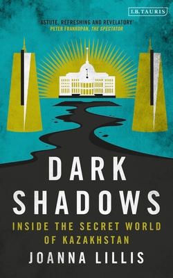 Dark Shadows: Inside the Secret World of Kazakh... 1350350249 Book Cover