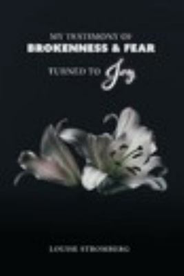 Paperback My Testimony of Brokenness and Fear Turned to Joy Book
