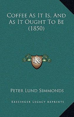 Coffee As It Is, And As It Ought To Be (1850) 1168892406 Book Cover