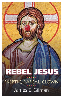 Rebel Jesus: Skeptic, Rascal, Clown 0829823301 Book Cover