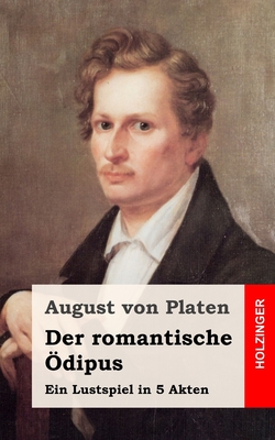 Der romantische ?dipus: Ein Lustspiel in 5 Akten [German] 1482664658 Book Cover