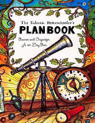 The Eclectic Homeschooler's Plan Book: Planner ... 1517190479 Book Cover