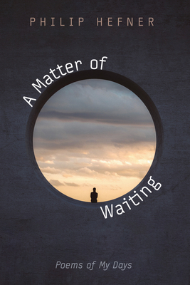 A Matter of Waiting: Poems of My Days 1725273640 Book Cover