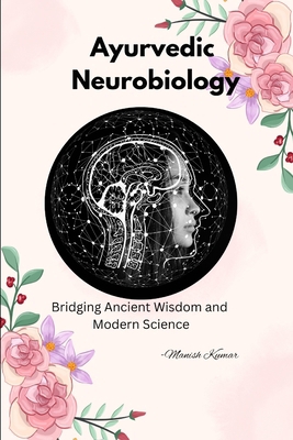 Ayurvedic Neurobiology: Bridging Ancient Wisdom... B0FXV67FTC Book Cover