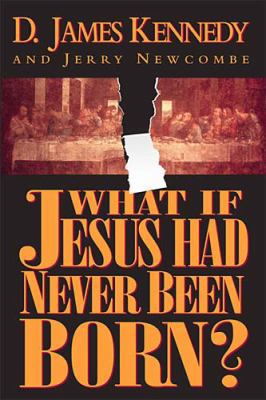 What If Jesus Had Never Been Born? 0785265775 Book Cover