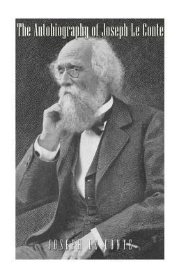 The Autobiography of Joseph Le Conte 1541303288 Book Cover