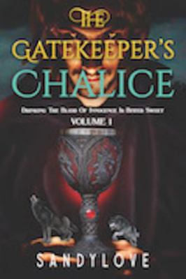 The Gatekeepers Chalice : Drinking the Blood of Innocence Is Bitter Sweet