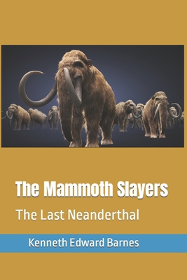 The Mammoth Slayers: The Last Neanderthal 1718150210 Book Cover