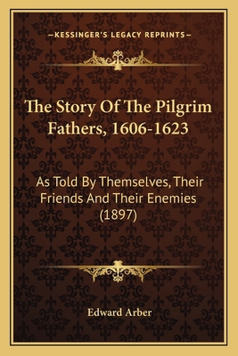 The Story Of The Pilgrim Fathers, 1606-1623: As... 1164079883 Book Cover