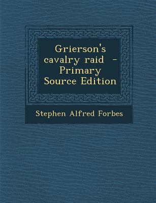 Grierson's Cavalry Raid - Primary Source Edition 1295747553 Book Cover