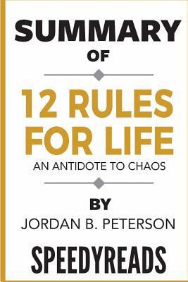 Summary of 12 Rules for Life: An Antidote to Chaos by Jordan B. Peterson - Finish Entire Book in 15 Minutes 1987444418 Book Cover