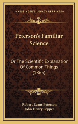 Peterson's Familiar Science: Or The Scientific ... 1165063964 Book Cover