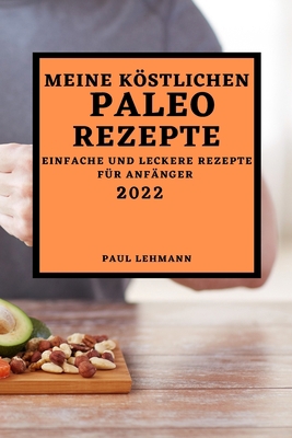 Meine Köstlichen Paleo Rezepte 2022: Einfache U... [German] 1804500305 Book Cover