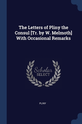 The Letters of Pliny the Consul [Tr. by W. Melm... 1376471442 Book Cover