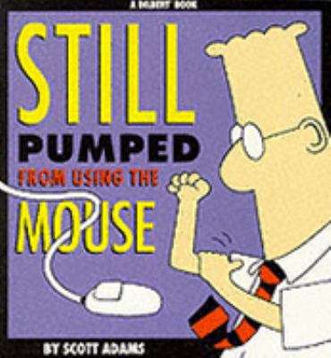 Dilbert: Still Pumped from Using the Mouse (A D... 0752222651 Book Cover