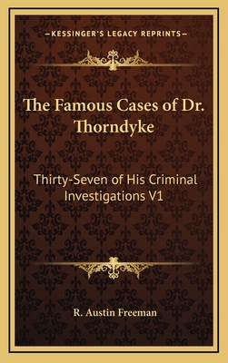 The Famous Cases of Dr. Thorndyke: Thirty-Seven... 1163200476 Book Cover