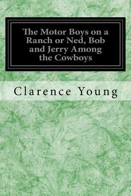 The Motor Boys on a Ranch or Ned, Bob and Jerry... 198390676X Book Cover