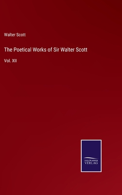 The Poetical Works of Sir Walter Scott: Vol. XII 3375054416 Book Cover