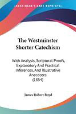 The Westminster Shorter Catechism: With Analysi... 1437346537 Book Cover