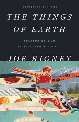 The Things of Earth: Treasuring God by Enjoying... 1591280095 Book Cover