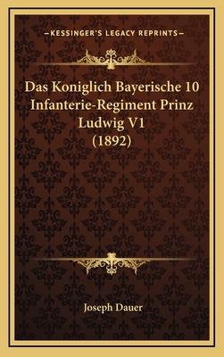 Das Koniglich Bayerische 10 Infanterie-Regiment... [German] 1168568064 Book Cover