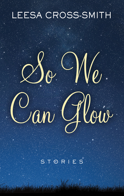 So We Can Glow: Stories [Large Print] 1432884484 Book Cover