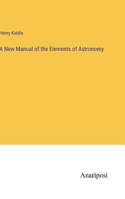 A New Manual of the Elements of Astronomy 338211383X Book Cover