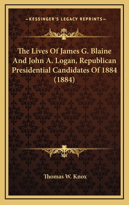 The Lives of James G. Blaine and John A. Logan,... 1164442384 Book Cover