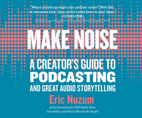 Make Noise: A Creator's Guide to Podcasting and... 1974992594 Book Cover