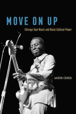 Move on Up: Chicago Soul Music and Black Cultur... 022665303X Book Cover