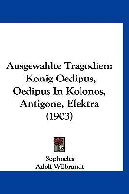 Ausgewahlte Tragodien: Konig Oedipus, Oedipus i... [German] 1161306374 Book Cover