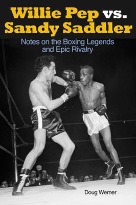 Willie Pep vs. Sandy Saddler: Notes on the Boxi... 193593757X Book Cover