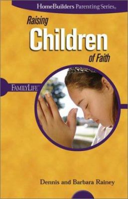Raising Children of Faith 0764425447 Book Cover