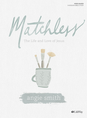 Matchless - Bible Study Book: The Life and Love... 153595230X Book Cover