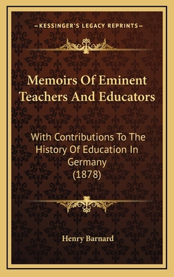 Memoirs of Eminent Teachers and Educators: With... 1164468626 Book Cover