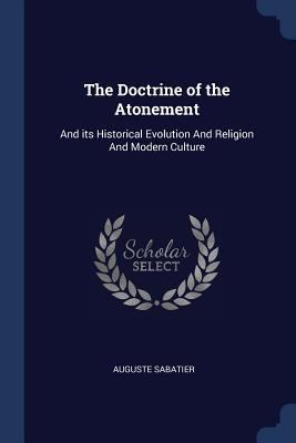 The Doctrine of the Atonement: And Its Historic... 1376691205 Book Cover