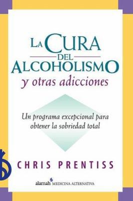 La Cura del Alcoholismo y Otras Adicciones: Un ... [Spanish] 9707706457 Book Cover